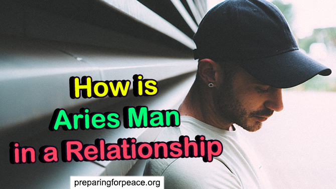 How is Aries Man in a Relationship (with 4 Things to Know)